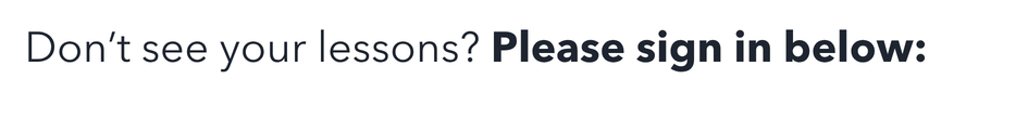 Don't see your lessons? Please sign in below: